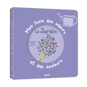 Mon livre des odeurs et des couleurs - Le jardin