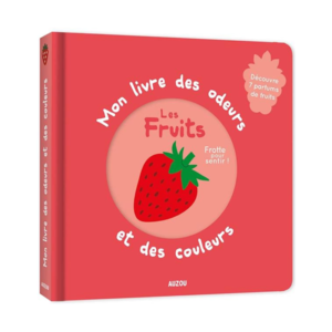 Mon livre des odeurs et des couleurs - Les fruits